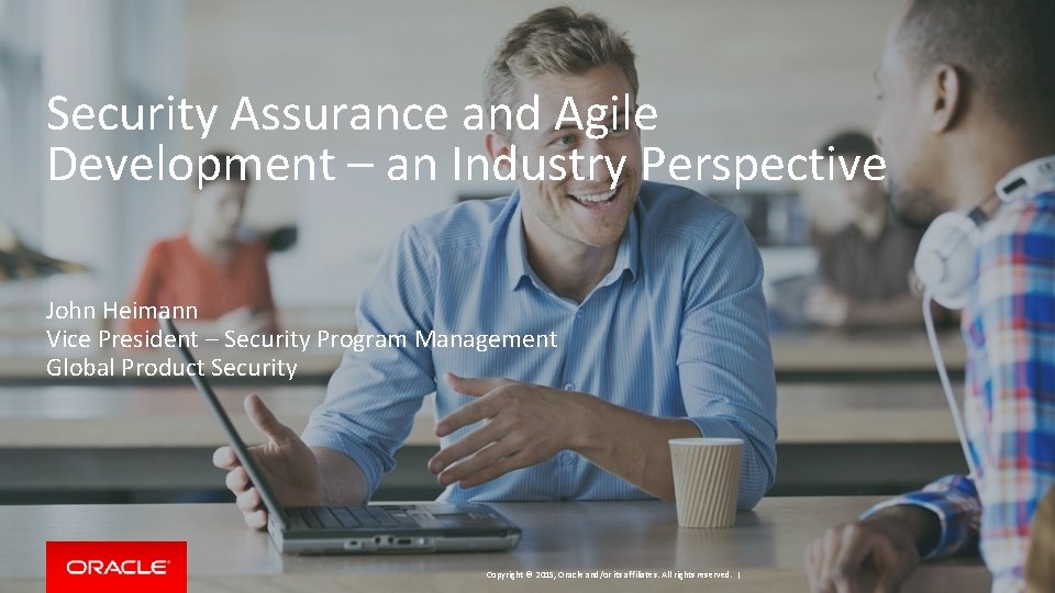 Security Assurance and Agile Development – an Industry Perspective John Heimann Vice President – Security Assurance and Agile Development – an Industry Perspective John Heimann Vice President –