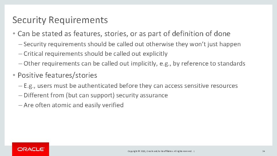 Security Requirements • Can be stated as features, stories, or as part of definition Security Requirements • Can be stated as features, stories, or as part of definition
