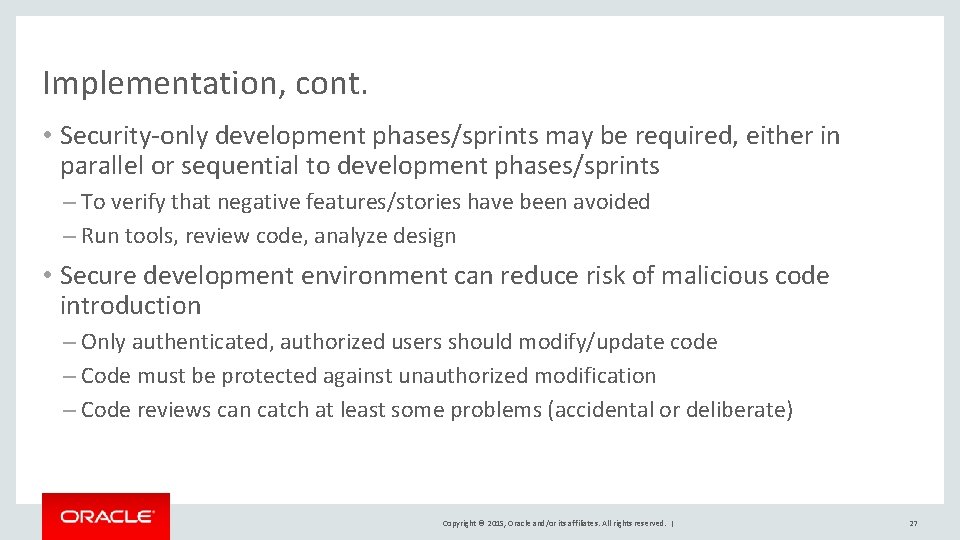 Implementation, cont. • Security-only development phases/sprints may be required, either in parallel or sequential Implementation, cont. • Security-only development phases/sprints may be required, either in parallel or sequential