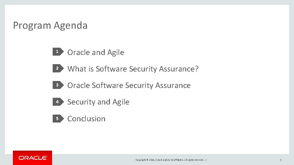 Program Agenda 1 Oracle and Agile 2 What is Software Security Assurance? 3 Oracle Program Agenda 1 Oracle and Agile 2 What is Software Security Assurance? 3 Oracle