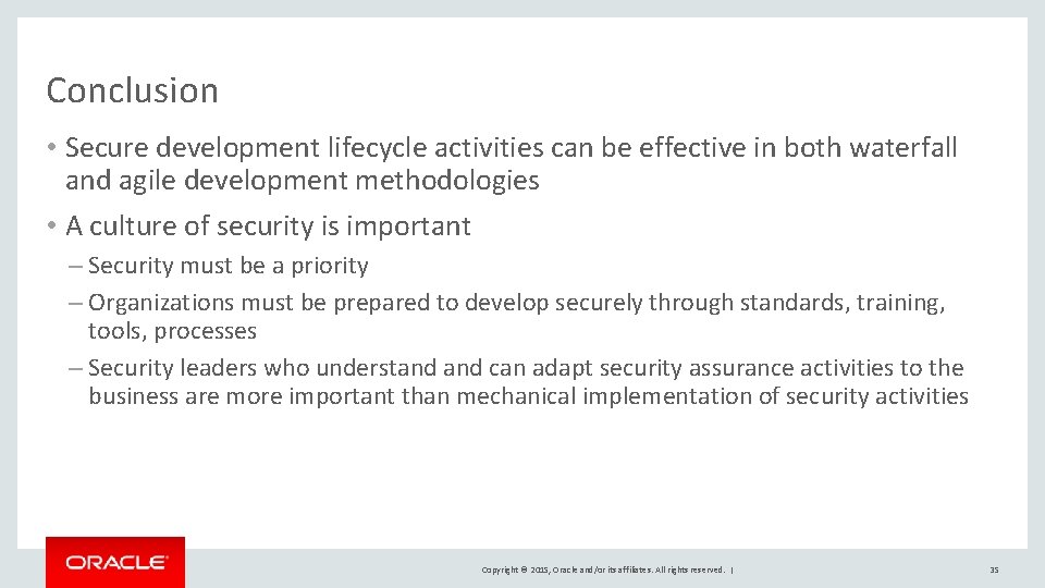 Conclusion • Secure development lifecycle activities can be effective in both waterfall and agile Conclusion • Secure development lifecycle activities can be effective in both waterfall and agile