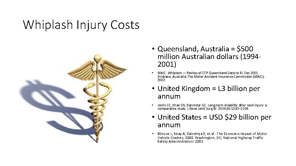 Whiplash Injury Costs • Queensland, Australia = $500 million Australian dollars (1994‐ 2001) • Whiplash Injury Costs • Queensland, Australia = $500 million Australian dollars (1994‐ 2001) •