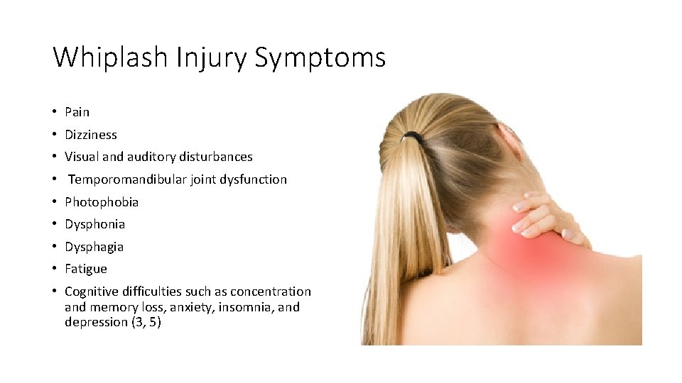 Whiplash Injury Symptoms • Pain • Dizziness • Visual and auditory disturbances • Temporomandibular Whiplash Injury Symptoms • Pain • Dizziness • Visual and auditory disturbances • Temporomandibular