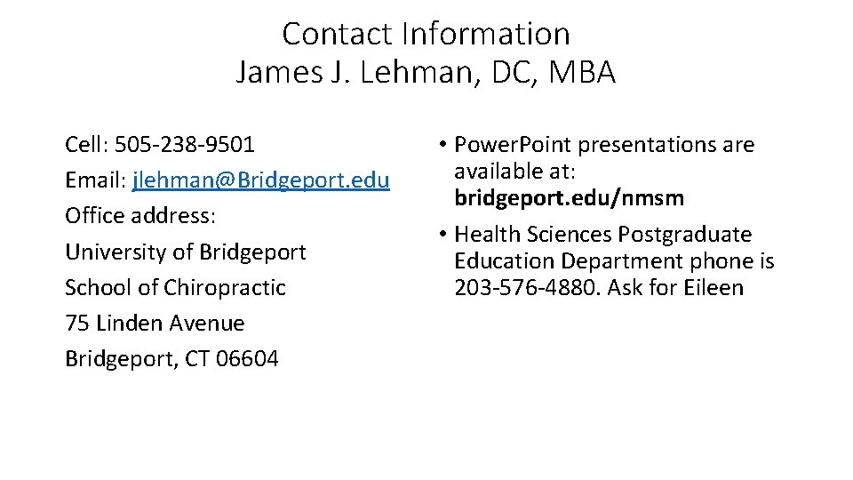 Contact Information James J. Lehman, DC, MBA Cell: 505‐ 238‐ 9501 Email: jlehman@Bridgeport. edu Contact Information James J. Lehman, DC, MBA Cell: 505‐ 238‐ 9501 Email: jlehman@Bridgeport. edu