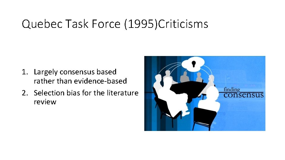 Quebec Task Force (1995)Criticisms 1. Largely consensus based rather than evidence‐based 2. Selection bias Quebec Task Force (1995)Criticisms 1. Largely consensus based rather than evidence‐based 2. Selection bias