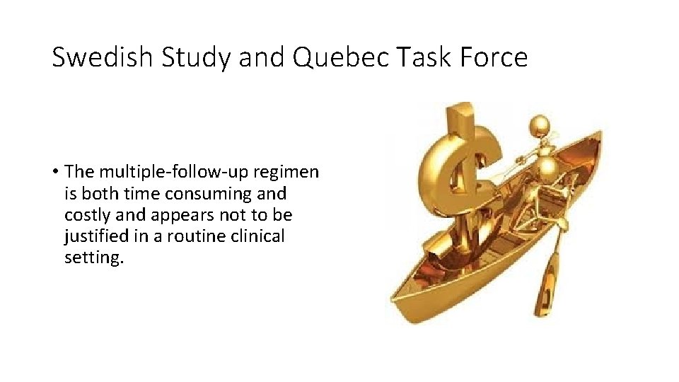 Swedish Study and Quebec Task Force • The multiple‐follow‐up regimen is both time consuming Swedish Study and Quebec Task Force • The multiple‐follow‐up regimen is both time consuming