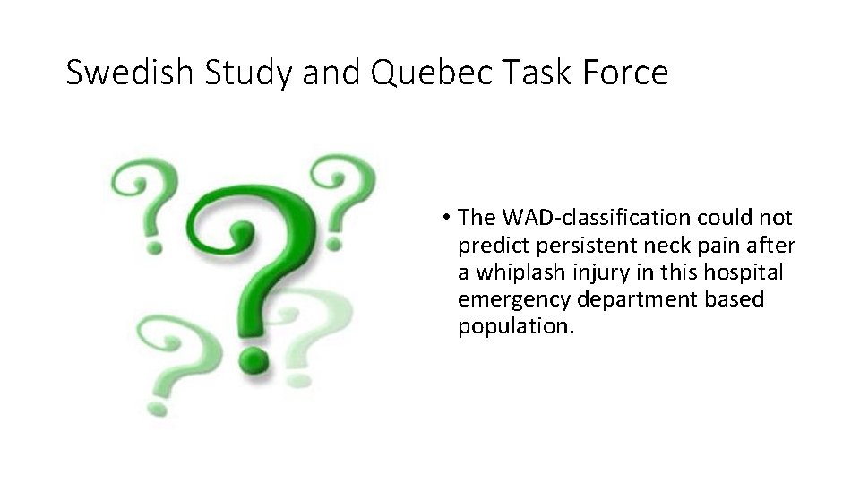 Swedish Study and Quebec Task Force • The WAD‐classification could not predict persistent neck Swedish Study and Quebec Task Force • The WAD‐classification could not predict persistent neck