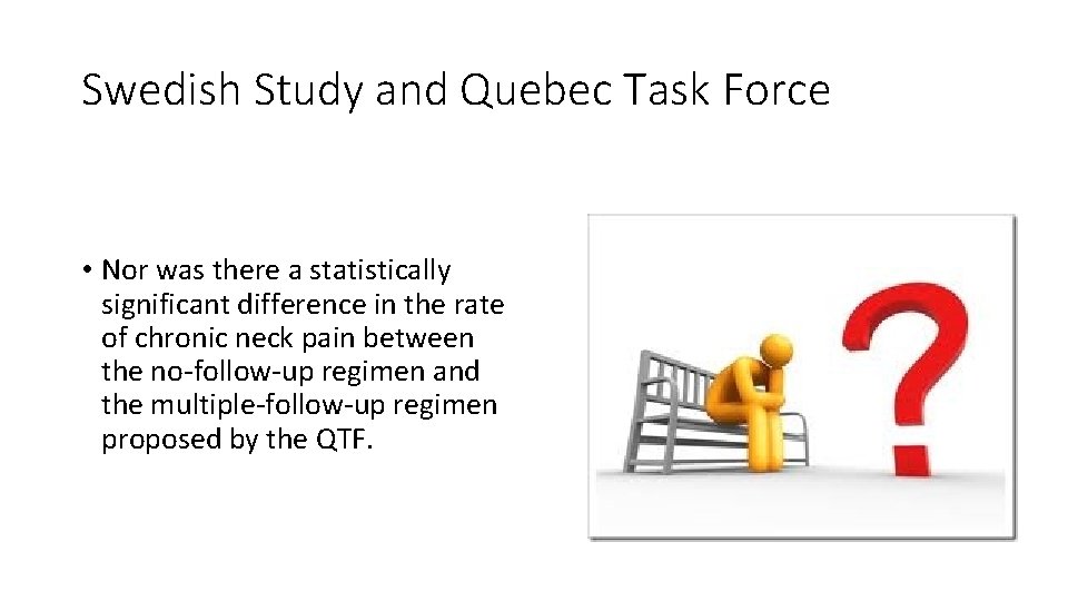 Swedish Study and Quebec Task Force • Nor was there a statistically significant difference Swedish Study and Quebec Task Force • Nor was there a statistically significant difference