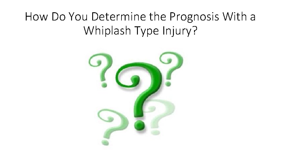 How Do You Determine the Prognosis With a Whiplash Type Injury? How Do You Determine the Prognosis With a Whiplash Type Injury?