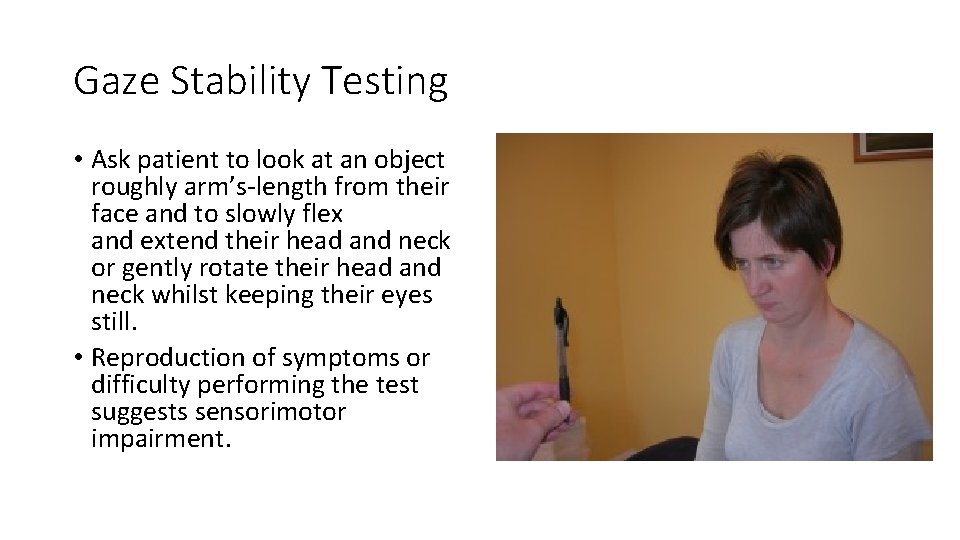Gaze Stability Testing • Ask patient to look at an object roughly arm’s‐length from Gaze Stability Testing • Ask patient to look at an object roughly arm’s‐length from