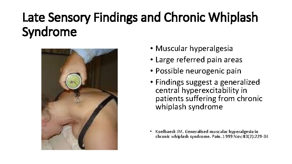 Late Sensory Findings and Chronic Whiplash Syndrome • Muscular hyperalgesia • Large referred pain Late Sensory Findings and Chronic Whiplash Syndrome • Muscular hyperalgesia • Large referred pain