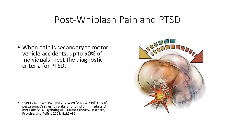Post-Whiplash Pain and PTSD • When pain is secondary to motor vehicle accidents, up Post-Whiplash Pain and PTSD • When pain is secondary to motor vehicle accidents, up