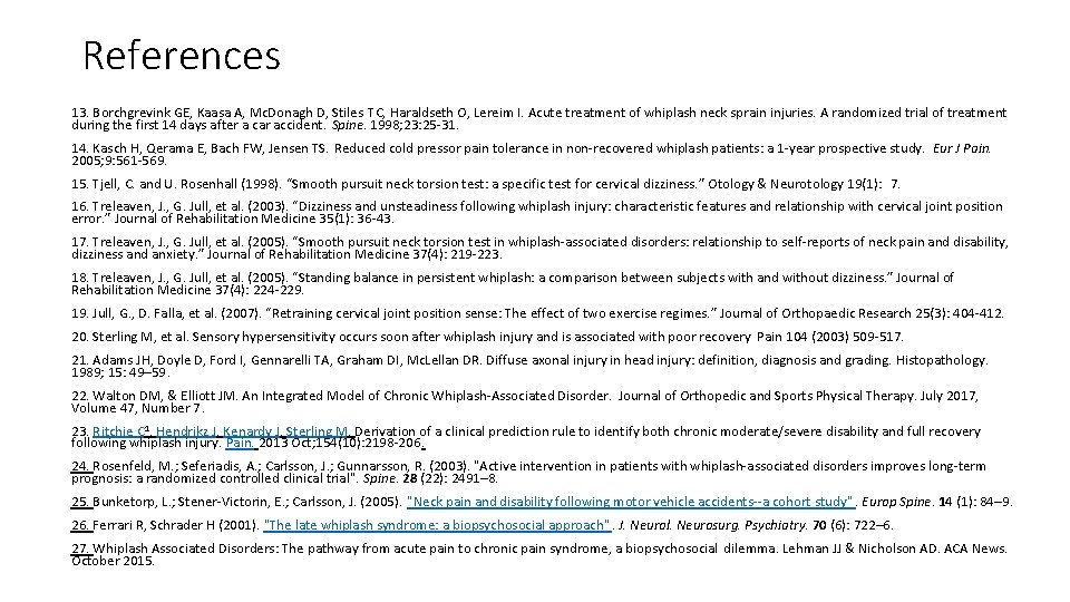 References 13. Borchgrevink GE, Kaasa A, Mc. Donagh D, Stiles TC, Haraldseth O, Lereim References 13. Borchgrevink GE, Kaasa A, Mc. Donagh D, Stiles TC, Haraldseth O, Lereim