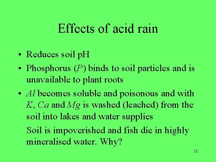 Effects of acid rain • Reduces soil p. H • Phosphorus (P) binds to