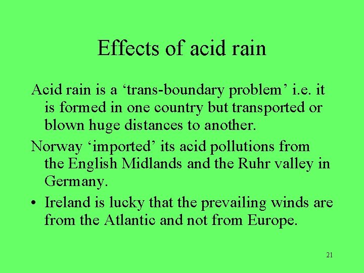 Effects of acid rain Acid rain is a ‘trans-boundary problem’ i. e. it is