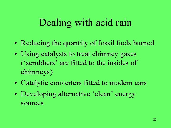 Dealing with acid rain • Reducing the quantity of fossil fuels burned • Using