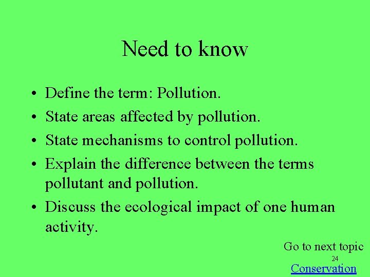 Need to know • • Define the term: Pollution. State areas affected by pollution.