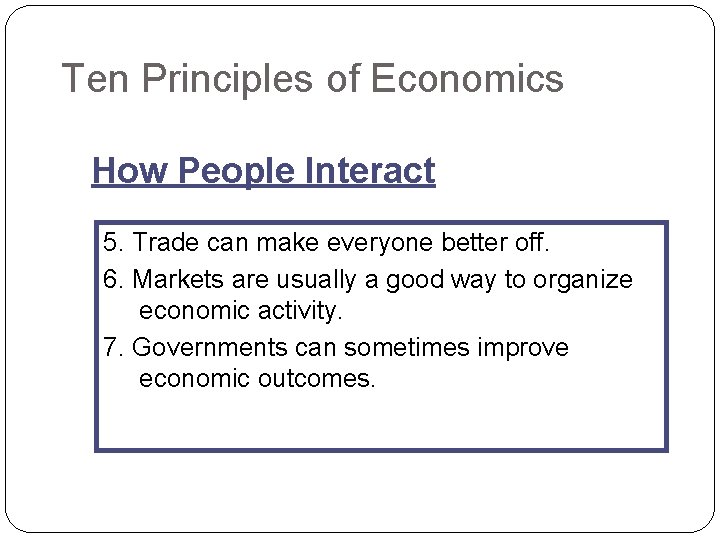 Ten Principles of Economics How People Interact 5. Trade can make everyone better off.