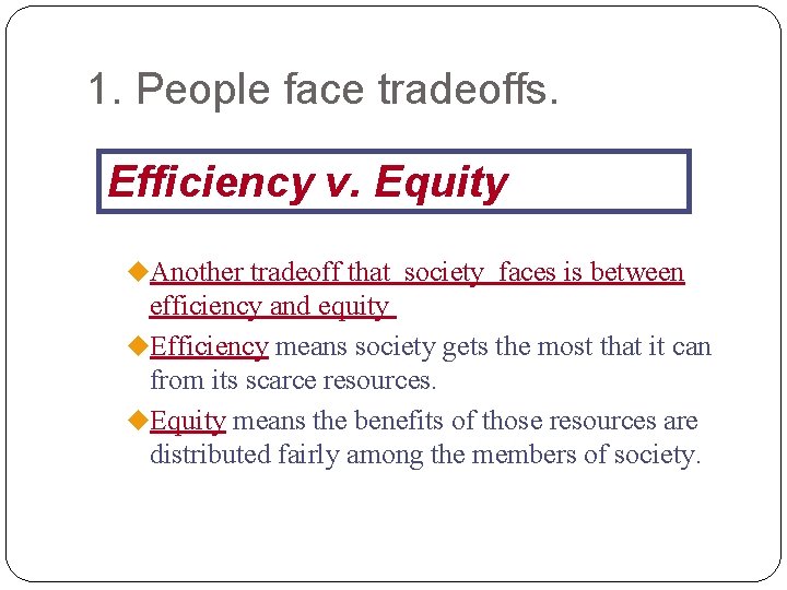 1. People face tradeoffs. Efficiency v. Equity u. Another tradeoff that society faces is