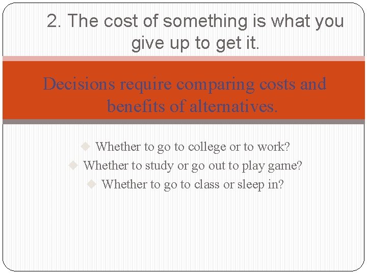 2. The cost of something is what you give up to get it. Decisions