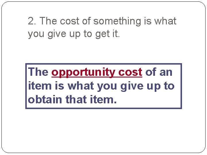 2. The cost of something is what you give up to get it. The