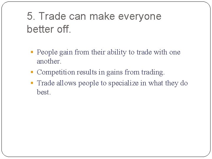 5. Trade can make everyone better off. § People gain from their ability to