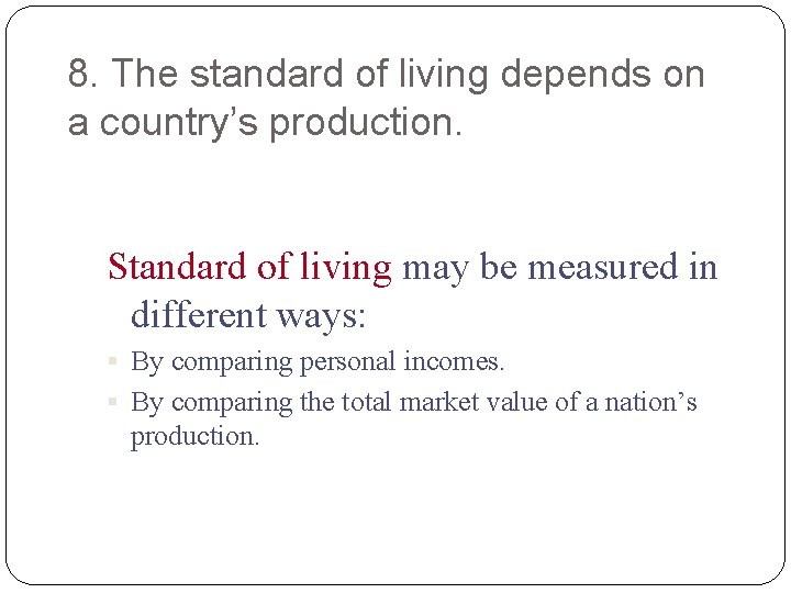 8. The standard of living depends on a country’s production. Standard of living may