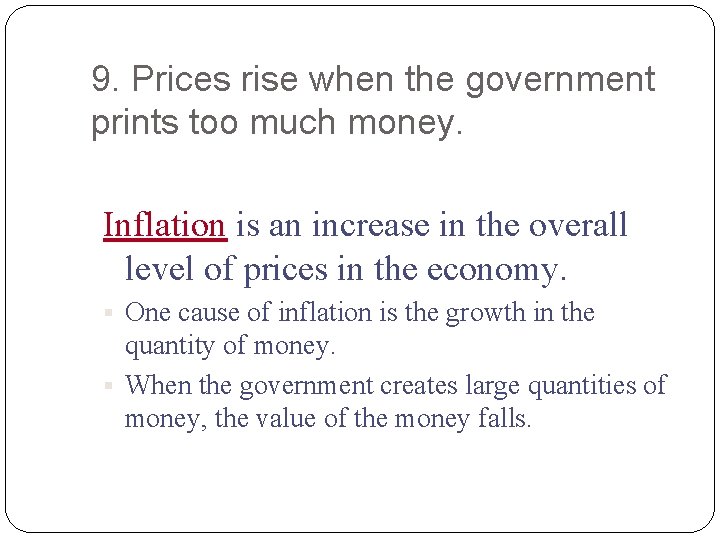 9. Prices rise when the government prints too much money. Inflation is an increase