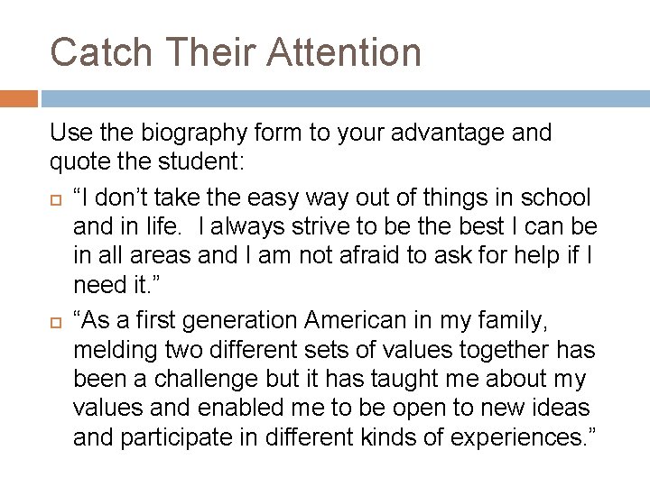 Catch Their Attention Use the biography form to your advantage and quote the student: