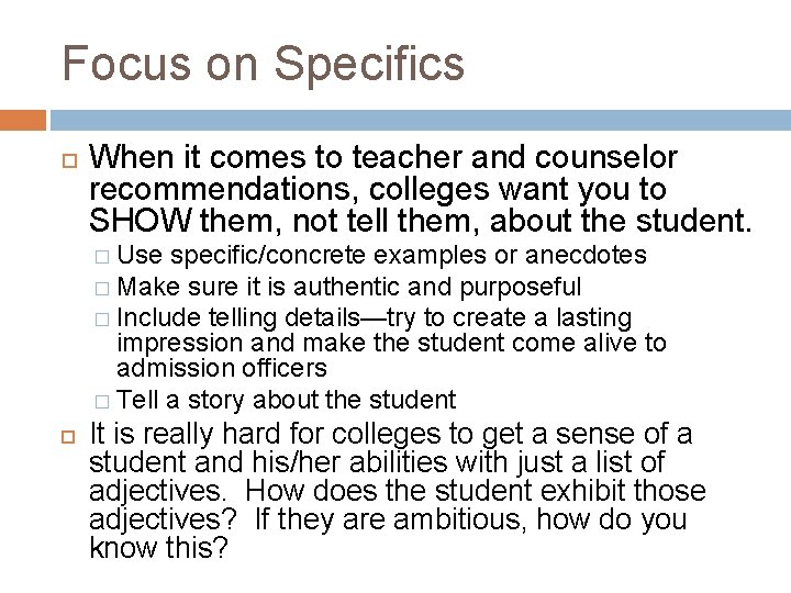 Focus on Specifics When it comes to teacher and counselor recommendations, colleges want you
