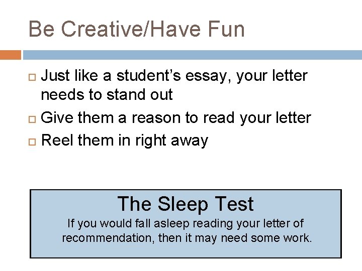 Be Creative/Have Fun Just like a student’s essay, your letter needs to stand out