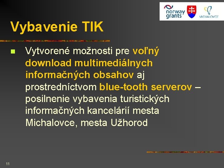 Vybavenie TIK n 11 Vytvorené možnosti pre voľný download multimediálnych informačných obsahov aj prostredníctvom