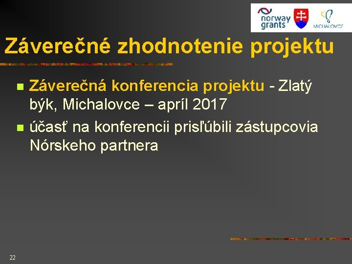 Záverečné zhodnotenie projektu n n 22 Záverečná konferencia projektu - Zlatý býk, Michalovce –