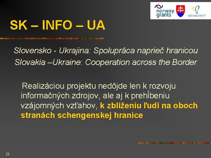 SK – INFO – UA Slovensko - Ukrajina: Spolupráca naprieč hranicou Slovakia –Ukraine: Cooperation