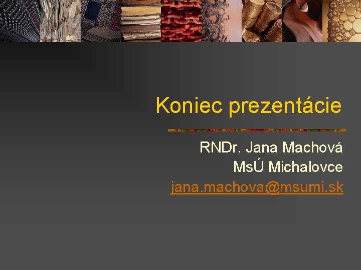 Koniec prezentácie RNDr. Jana Machová MsÚ Michalovce jana. machova@msumi. sk 