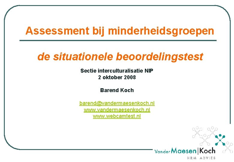 Assessment bij minderheidsgroepen de situationele beoordelingstest Sectie interculturalisatie NIP 2 oktober 2008 Barend Koch