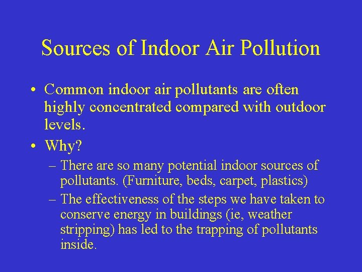 Sources of Indoor Air Pollution • Common indoor air pollutants are often highly concentrated