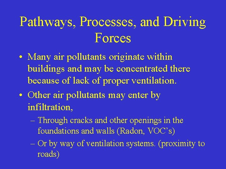 Pathways, Processes, and Driving Forces • Many air pollutants originate within buildings and may