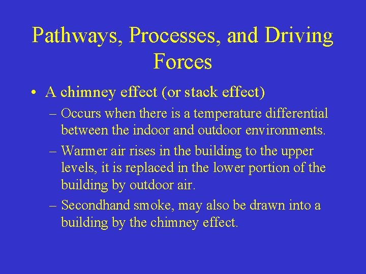 Pathways, Processes, and Driving Forces • A chimney effect (or stack effect) – Occurs
