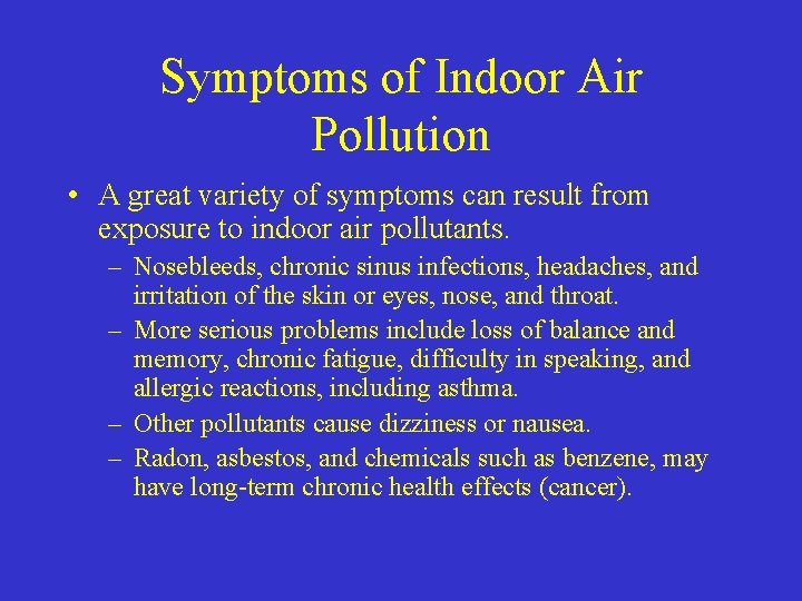 Symptoms of Indoor Air Pollution • A great variety of symptoms can result from