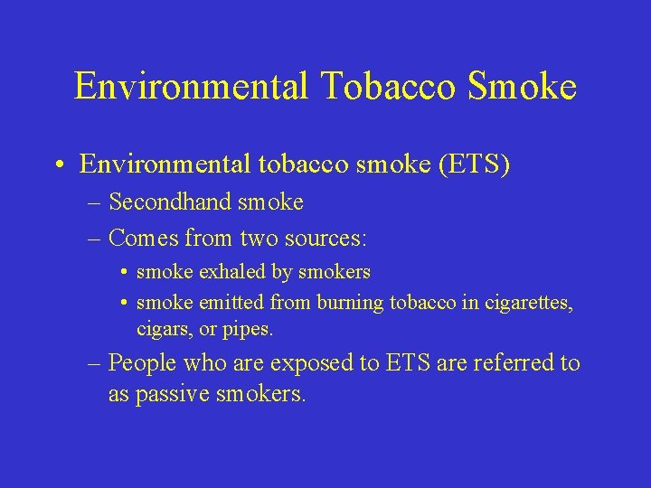 Environmental Tobacco Smoke • Environmental tobacco smoke (ETS) – Secondhand smoke – Comes from