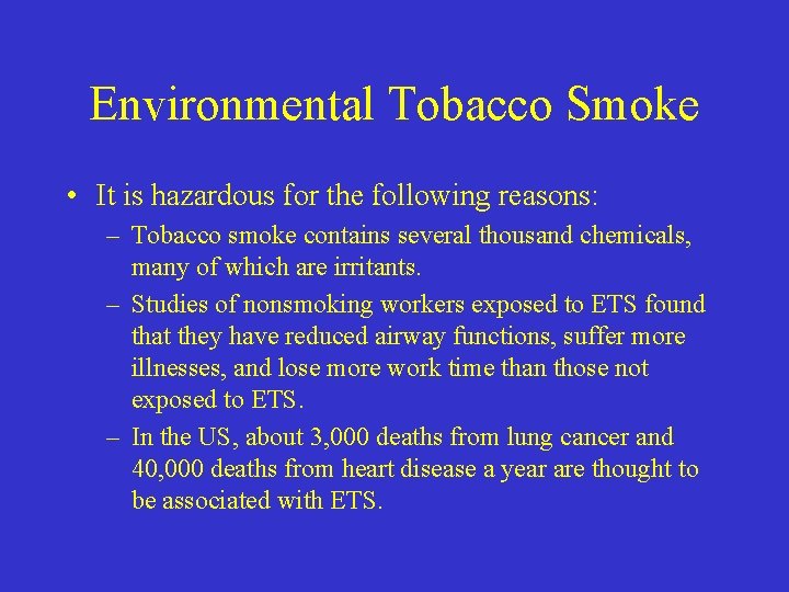 Environmental Tobacco Smoke • It is hazardous for the following reasons: – Tobacco smoke