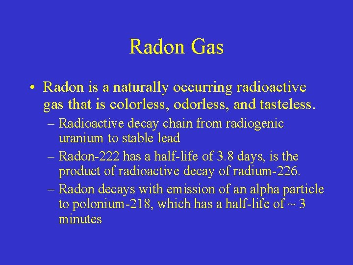 Radon Gas • Radon is a naturally occurring radioactive gas that is colorless, odorless,