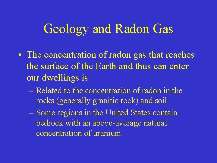 Geology and Radon Gas • The concentration of radon gas that reaches the surface
