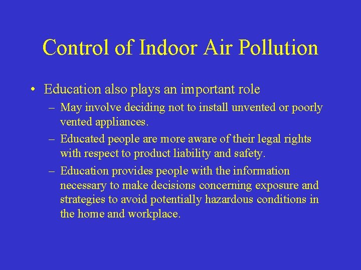 Control of Indoor Air Pollution • Education also plays an important role – May