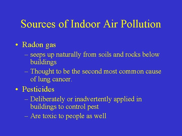 Sources of Indoor Air Pollution • Radon gas – seeps up naturally from soils