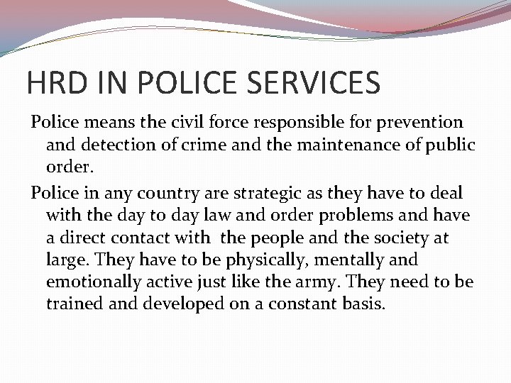 HRD IN POLICE SERVICES Police means the civil force responsible for prevention and detection