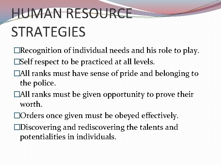 HUMAN RESOURCE STRATEGIES �Recognition of individual needs and his role to play. �Self respect