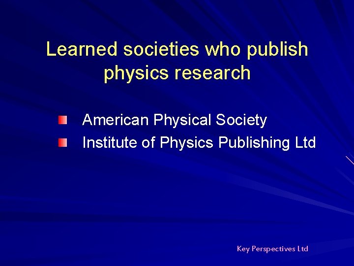 Learned societies who publish physics research American Physical Society Institute of Physics Publishing Ltd Learned societies who publish physics research American Physical Society Institute of Physics Publishing Ltd