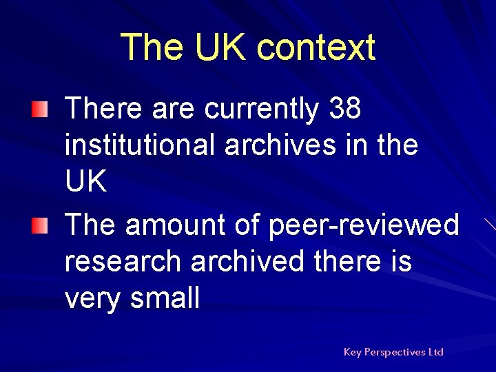 The UK context There are currently 38 institutional archives in the UK The amount The UK context There are currently 38 institutional archives in the UK The amount